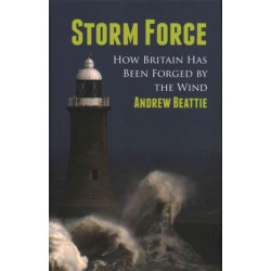 Storm Force: How Britain Has Been Forged by the Wind