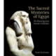 The Sacred Mysteries of Egypt: The Flowering of an Ancient Civilisation
