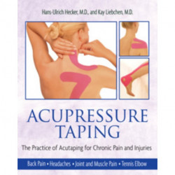 Acupressure Taping: The Practice of Acutaping for Chronic Pain and Injuries