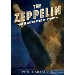 The Zeppelin: An Illustrated History