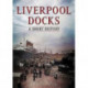Liverpool Docks: A Short History