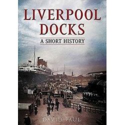Liverpool Docks: A Short History