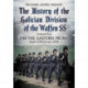 The History of the Galician Division of the Waffen SS Vol 1: On the Eastern Front: April 1943 to July 1944