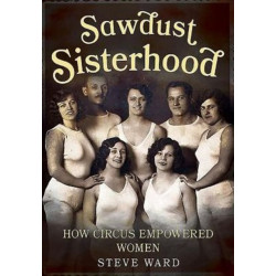 Sawdust Sisterhood: How Circus Empowered Women