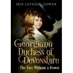 The Face Without a Frown: Georgiana Duchess of Devonshire