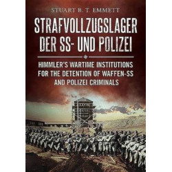 Strafvollzugslager der SS und Polizei: Himmler'S Wartime Institutions for the Detention of Waffen-Ss and Polize