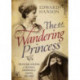 Wandering Princess: Princess Helene of France, Duchess of Aosta 1871-1951