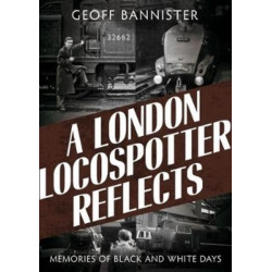 London Locospotter Reflects: Memories of Black and White Days