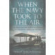 When the Navy Took to the Air: The Experimental Seaplane Stations of the Royal Naval Air Service