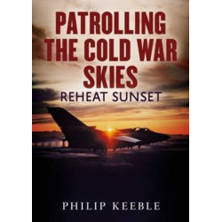 Patrolling the Cold War Skies: Reheat Sunset