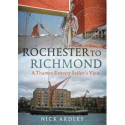 Rochester to Richmond: A Thames Estuary Sailor's View