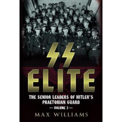SS Elite: The Senior Leaders of Hitler's Praetorian Guard
