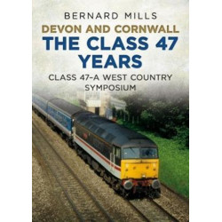 Devon and Cornwall The Class 47 Years: Class 47 A West Country symposium
