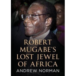 Robert Mugabe’s Lost Jewel of Africa