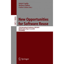 New Opportunities for Software Reuse: 17th International Conference, ICSR 2018, Madrid, Spain, May 21-23, 2018, Proceedings