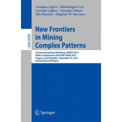 New Frontiers in Mining Complex Patterns: Second International Workshop, NFMCP 2013, Held in Conjunction with ECML-PKDD 2013, Prague, Czech Republic, September 27, 2013, Revised Selected Papers
