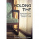 Holding Time: Human Need and Relationships in Dementia Care