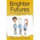 Brighter Futures: A Parents' Guide To Raising Happy, Confident Children In The Primary School Years