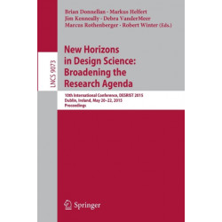 New Horizons in Design Science: Broadening the Research Agenda: 10th International Conference, DESRIST 2015, Dublin, Ireland, May 20-22, 2015, Proceedings