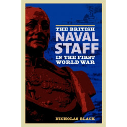 The British Naval Staff in the First World War