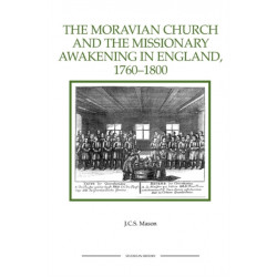The Moravian Church and the Missionary Awakening in England, 1760-1800