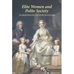 Elite Women and Polite Society in Eighteenth-Century Scotland