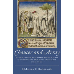 Chaucer and Array: Patterns of Costume and Fabric Rhetoric in The Canterbury Tales, Troilus and Criseyde and Other Works