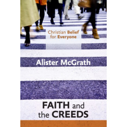 Christian Belief for Everyone: Faith and the Creeds: Faith and Creeds