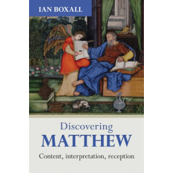 Discovering Matthew: Content, Interpretation, Reception