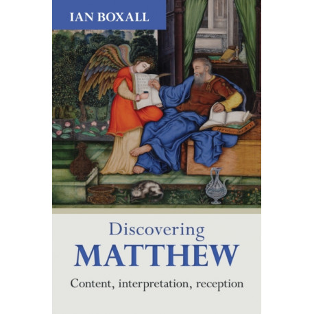 Discovering Matthew: Content, Interpretation, Reception