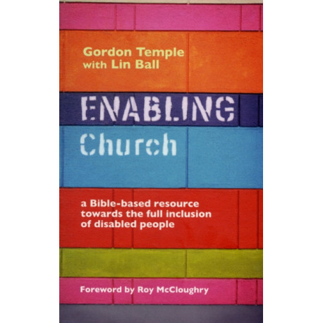 Enabling Church: A Bible-Based Resource Towards The Full Inclusion Of Disabled People