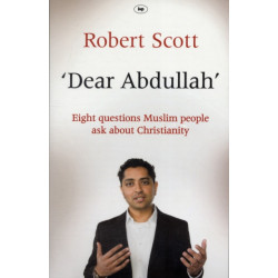 Dear Abdullah: Eight Questions Muslim People Ask About Christianity
