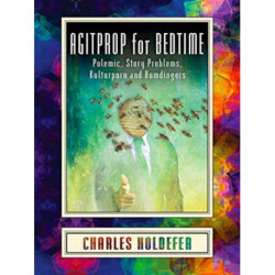 Agitprop for Bedtime: Polemic, Story Problems, Kulturporn and Humdingers