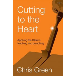 Cutting to the Heart: Applying The Bible In Teaching And Preaching