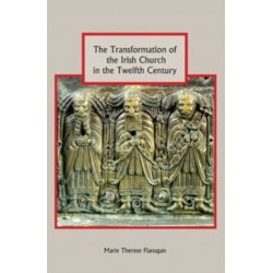 The Transformation of the Irish Church in the Twelfth Century