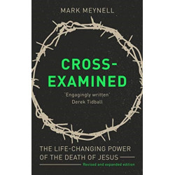 Cross-Examined: The Life-Changing Power Of The Death Of Jesus