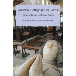 Wingfield College and its Patrons: Piety and prestige in medieval Suffolk