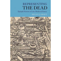 Representing the Dead: Epitaph Fictions in Late-Medieval France