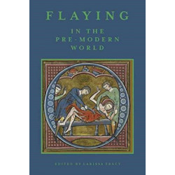 Flaying in the Pre-Modern World: Practice and Representation
