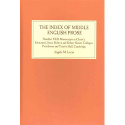The The Index of Middle English Prose: Handlist XXII: Manuscripts in Christ's, Emmanuel, Jesus, Selwyn and Sidney Sussex Colleges, Peterhouse and Trinity Hall, Cambridge