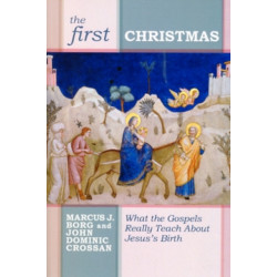 The First Christmas: What The Gospels Really Teach Us About Jesus's Birth