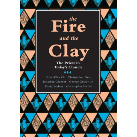 The Fire and the Clay: Priest In Today'S Church