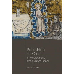 Publishing the Grail in Medieval and Renaissance France