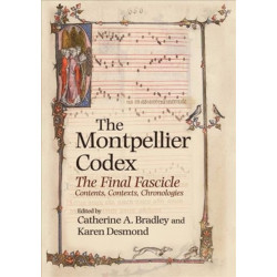 The Montpellier Codex: The Final Fascicle. Contents, Contexts, Chronologies