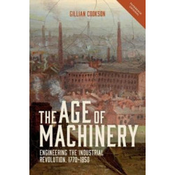 The Age of Machinery: Engineering the Industrial Revolution, 1770-1850