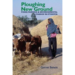 Ploughing New Ground: Food, Farming & Environmental Change in Ethiopia