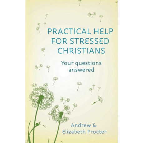 Practical Help for Stressed Christians: Your Questions Answered
