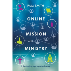 Online Mission and Ministry: A Theological And Practical Guide