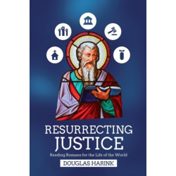 Resurrecting Justice – Reading Romans for the Life of the World: Reading Romans for the Life of the World