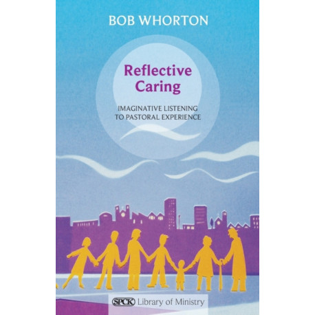Reflective Caring: Imaginative Listening To Pastoral Experience